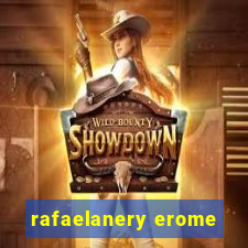 rafaelanery erome